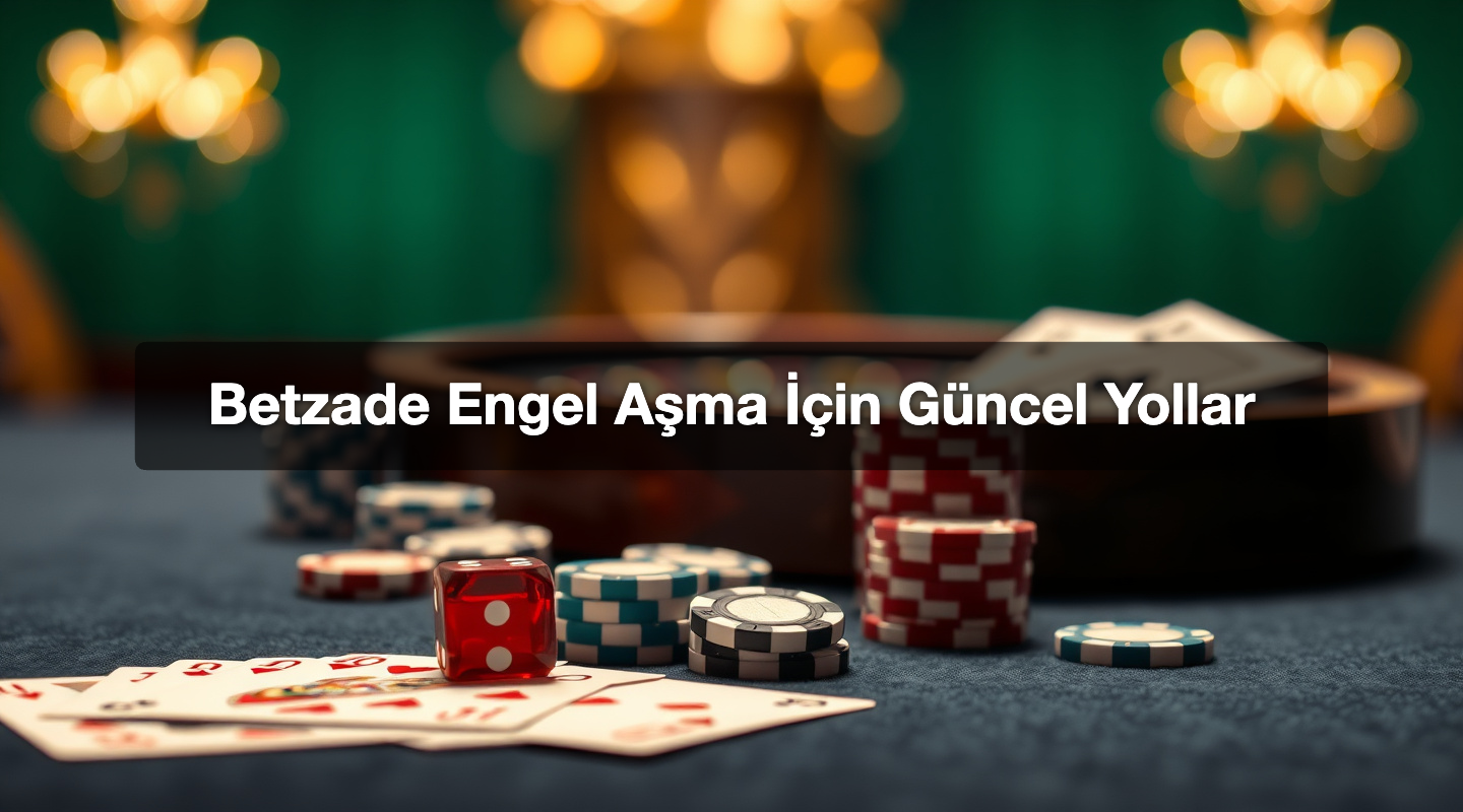 Betzade Engel Aşma İçin Güncel Yollar